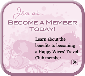 Join us...Become a Happy Wives' Travel Club member today!